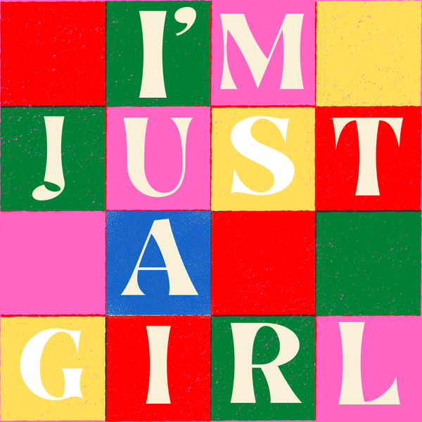 I'm Just A Girl